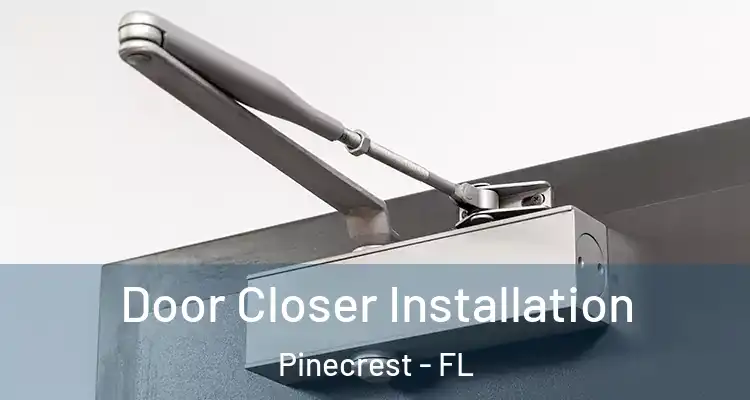  Door Closer Installation Pinecrest - FL
