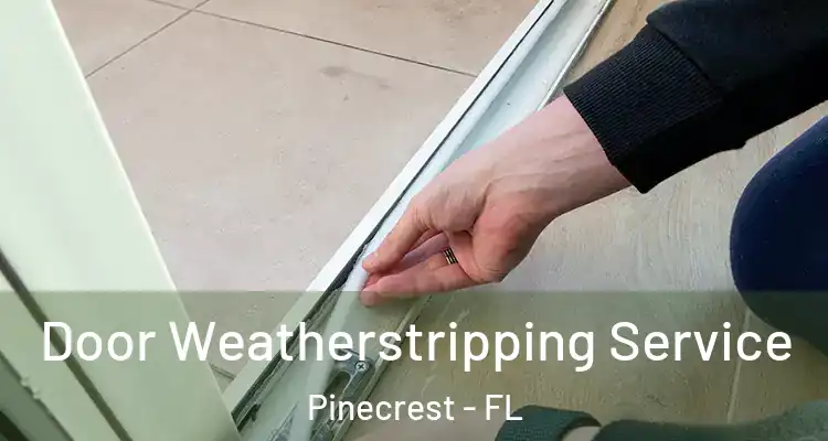  Door Weatherstripping Service Pinecrest - FL