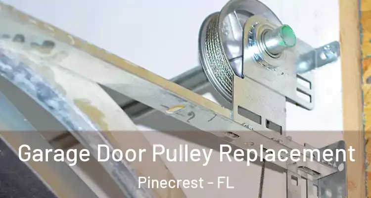  Garage Door Pulley Replacement Pinecrest - FL
