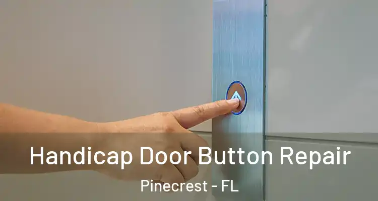  Handicap Door Button Repair Pinecrest - FL