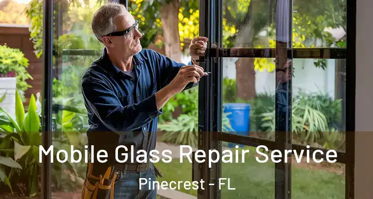  Mobile Glass Repair Service Pinecrest - FL