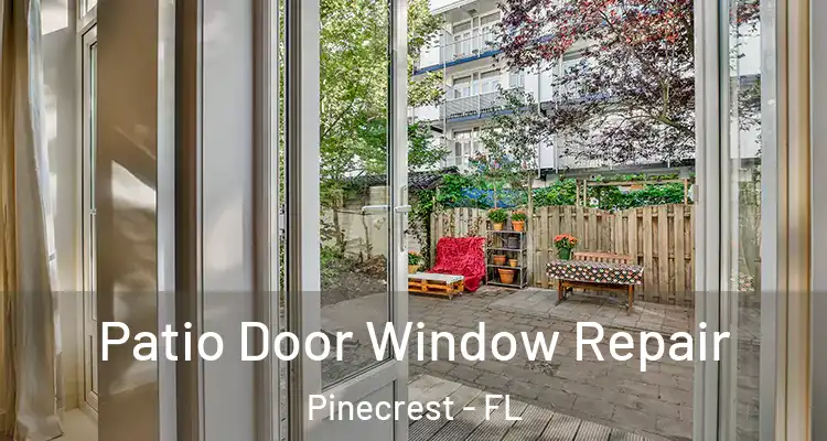  Patio Door Window Repair Pinecrest - FL