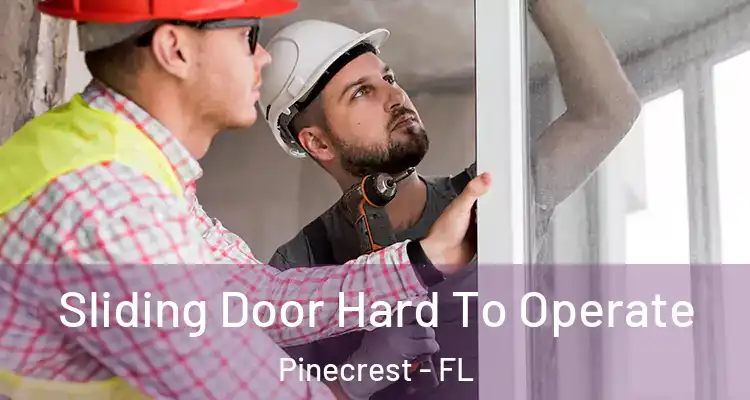  Sliding Door Hard To Operate Pinecrest - FL