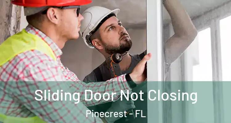  Sliding Door Not Closing Pinecrest - FL